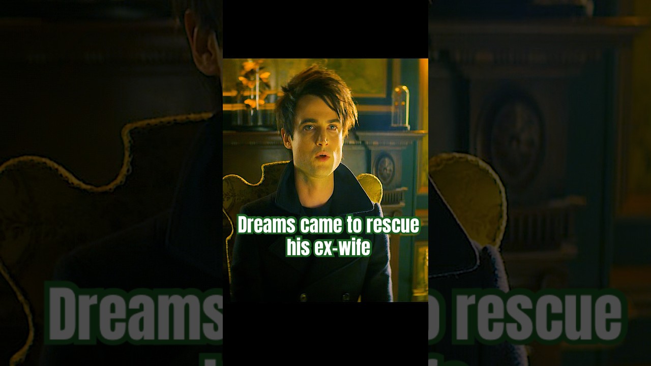Dreams came to rescue his ex-wife#thesandman #shorts shortvideo #short #foryou