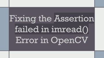 Fixing the Assertion failed in imread() Error in OpenCV