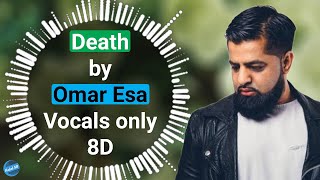 Omar Esa - Death | Nasheed  | Vocals only(8D) | Halal 8D