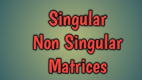 singular and non singular matrices