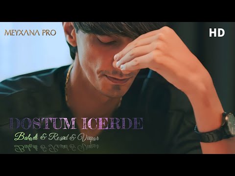 Balaeli & Vuqar & Resad - Dostum Icerde 2023 ( Remix Meyxana Pro )