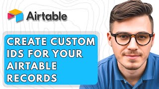 How To Create Custom IDs For Your Airtable Records [2026 Guide]