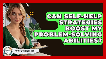 Can Self-help Strategies Boost My Problem-solving Abilities? - Cognitive Therapy Hub
