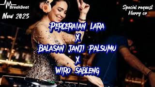 DJ PERCERAIAN LARA X BALASAN JANJI PALSUMU X WIRO SABLENG | DJ BREAKBEAT 2023