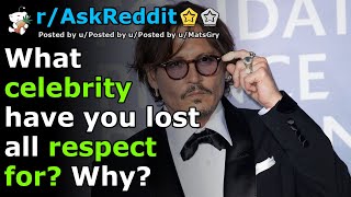 What celebrity have you lost all respect for? Why? | r/AskReddit