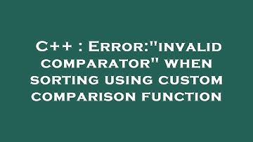 C++ : Error:"invalid comparator" when sorting using custom comparison function