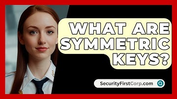 What Are Symmetric Keys? - SecurityFirstCorp.com