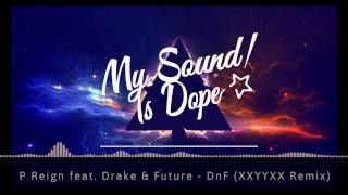 P Reign feat. Drake & Future - DnF (XXYYXX Remix)
