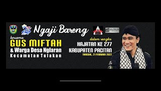 Ngaji Bareng GUS MIFTAH Desa Nglaran Tulakan  dalam rangka Hajatan ke 277 Kab Pacitan