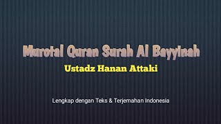 Murotal Quran Surah Al Bayyinah Ustadz Hanan Attaki | Jus Amma | Surah Pendek