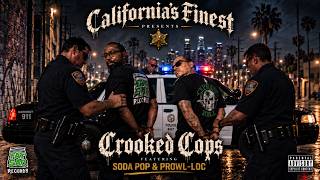 California's Finest - Crooked Cops feat. Soda Pop & Prowl-Loc