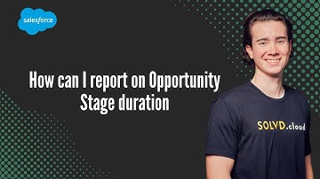 How can I report on Opportunity Stage duration