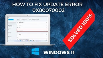 How to Fix Windows 11 Update Error 0x80070002