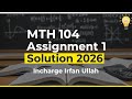 MTH104 Assignment 1 Solution 2026 | Incharge Irfan Ullah | Virtual University Pakistan
