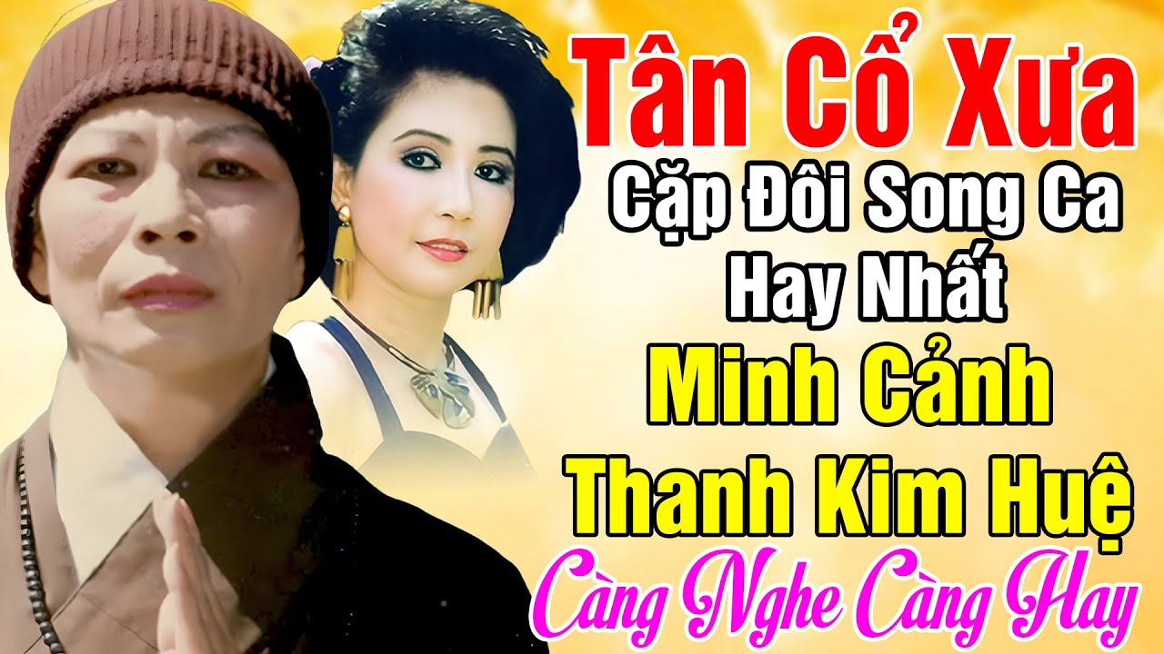 Tân Cổ Trước 1975, Tân Cổ Giao Duyên, Cặp Đôi Song Ca Ăn Ý Minh Cảnh,Thanh Kim Huệ...Nghe Là Nghiện