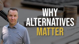 Why Alternatives Matter More Than Ever Pt. 1