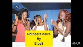 NDIBEERA NAWE BY BLUE 3.  AUDIO