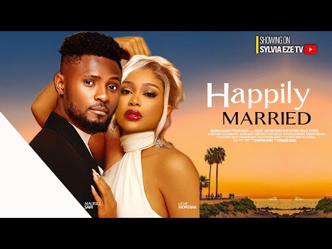HAPPILY MARRIED - MAURICE SAM, UCHE MONTANA, EBUBE NWAGB0 LATEST NIGERIAN MOVIE