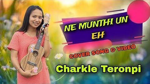 Ne munthi un eh || video song cover by charkle teronpi