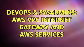 DevOps & SysAdmins: AWS VPC internet gateway and AWS services (4 Solutions!!) Wealth