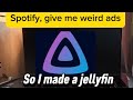 Spotify gave me weird ads so I made a je jellyfin