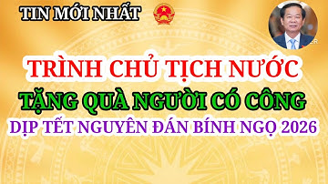 TRÌNH CHỦ TỊCH NƯỚC TẶNG QUÀ NGƯỜI CÓ CÔNG DỊP TẾT NGUYÊN ĐÁN BÍNH NGỌ 2026 #chedochinhsach