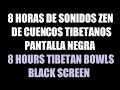 8 horas Cuencos Tibetanos Zen música para dormir pantalla negra / 8 hour Tibetan bowls black screen