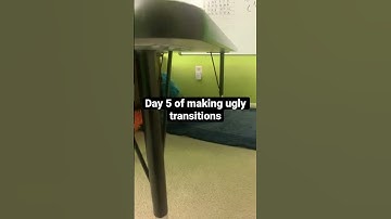 Day 5 of making ugly transitions