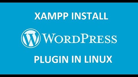 How To Install XAMPP Plugins In Ubuntu Linux (Installing Wordpress Plugin)