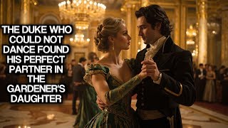 The Duke Who Could Not Dance Found His Perfect Partner in the Gardener's Daughter