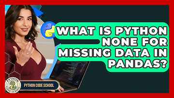 What Is Python None For Missing Data In Pandas? - Python Code School