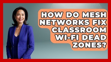 How Do Mesh Networks Fix Classroom Wi-Fi Dead Zones? - Teacher Tech Toolbox