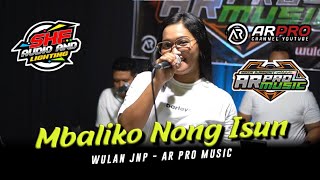 MBALIKO NONG ISUN Voc. Wulan JNP Jandhut AR PRO MUSIC Shafira Audio Terbaru 2023