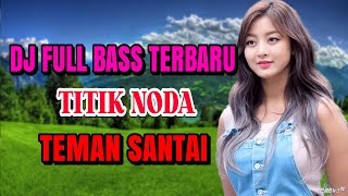 TITIK NODA DJ DANGDUT ENAK NEMANI SAAT SANTAI DJ TERBARU 2022 FULL BASS REMIX