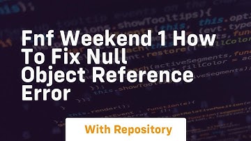 fnf weekend 1 how to fix null object reference error