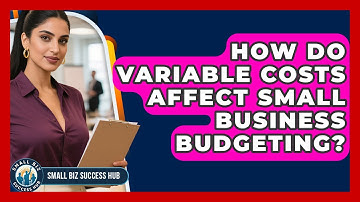 How Do Variable Costs Affect Small Business Budgeting? - Small Biz Success Hub