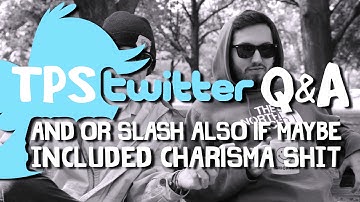 TPS Twitter Q&A - Part 6/6: And Or Slash Also If Maybe Included Charisma Shit