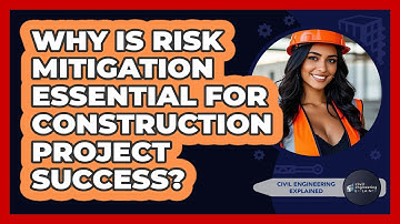 Why Is Risk Mitigation Essential For Construction Project Success? - Civil Engineering Explained