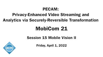 MobiCom 21 - PECAM: Privacy-Enhanced Video Streaming and Analytics via Securely-Reversible Transform