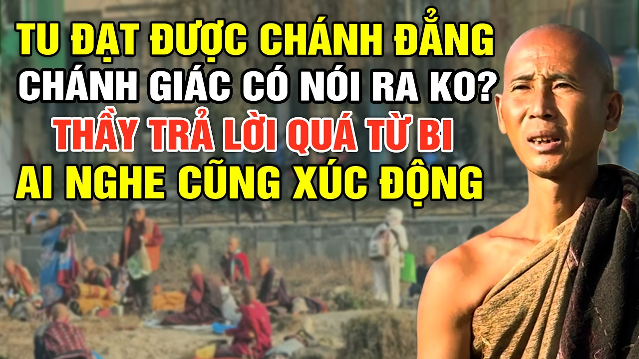 Tu Đạt Được Chánh Đẳng Chánh Giác Có Nói Ra Không? Thầy Minh Tuệ Trả Lời Rất Từ Bi Và Sâu Sắc