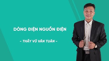 Dòng điện nguồn điện - Vật lí lớp 7 - thầy Vũ Văn Tuân - HOCMAI
