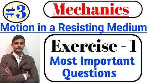 Mechanics#24. Motion in a Resisting Medium.