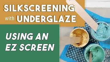 Silkscreen WITH UNDERGLAZES & EZ Screen