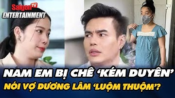 Nam Em "KÉM DUYÊN" CHÊ vợ Dương Lâm "LUỘM THUỘM"? Người đẹp bất ngờ PHẢN PHÁO | Tin tức Vbiz