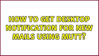 Ubuntu: How to get desktop notification for new mails using mutt?