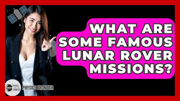 What Are Some Famous Lunar Rover Missions? - Physics Frontier