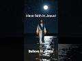 Have faith in Jesus! #faithbased #inspiration #motivation