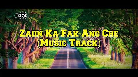 Zaiin Ka Fak Ang Che (Music Track)