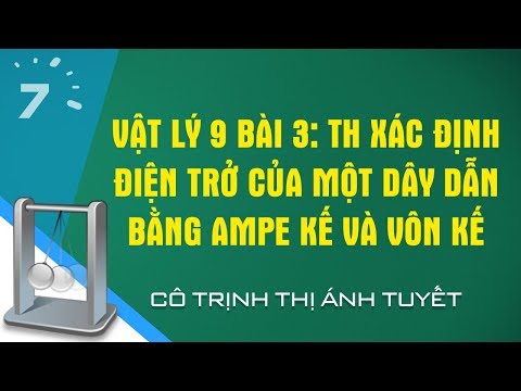 Vật lý 9 Bài 3: TH Xác định điện trở của một dây dẫn bằng ampe kế và vôn kế | HỌC247