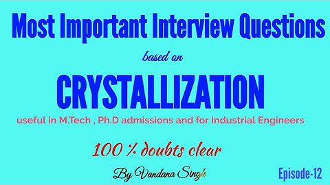 Most Important Interview Questions on Crystallization|Mtech Phd & for Industrial engineers|chem Engg